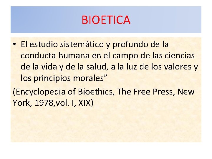 BIOETICA • El estudio sistemático y profundo de la conducta humana en el campo