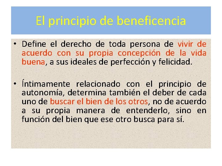 El principio de beneficencia • Define el derecho de toda persona de vivir de
