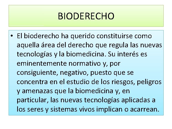 BIODERECHO • El bioderecho ha querido constituirse como aquella área del derecho que regula