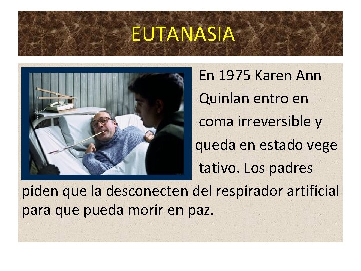 EUTANASIA • En 1975 Karen Ann • Quinlan entro en • coma irreversible y