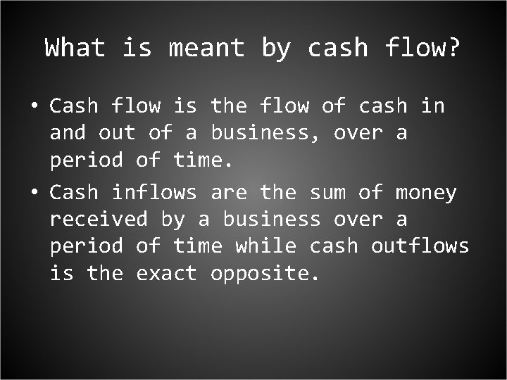 What is meant by cash flow? • Cash flow is the flow of cash