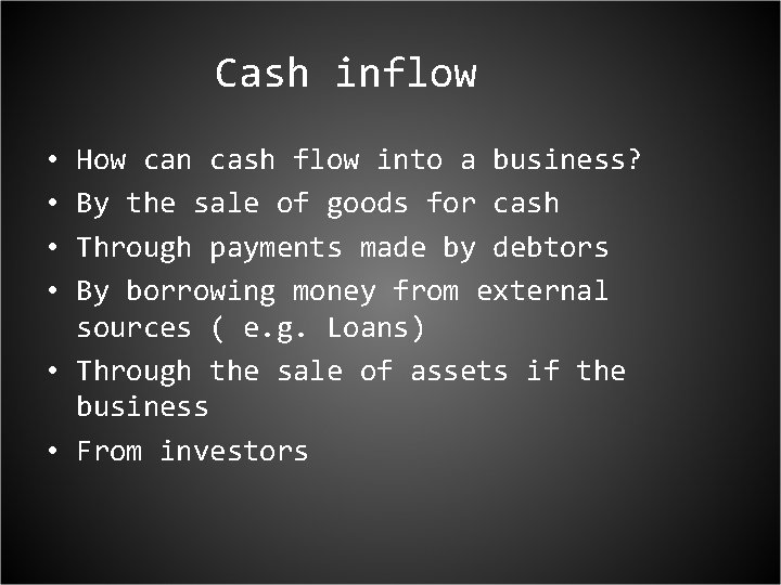 Cash inflow • • How can cash flow into a business? By the sale