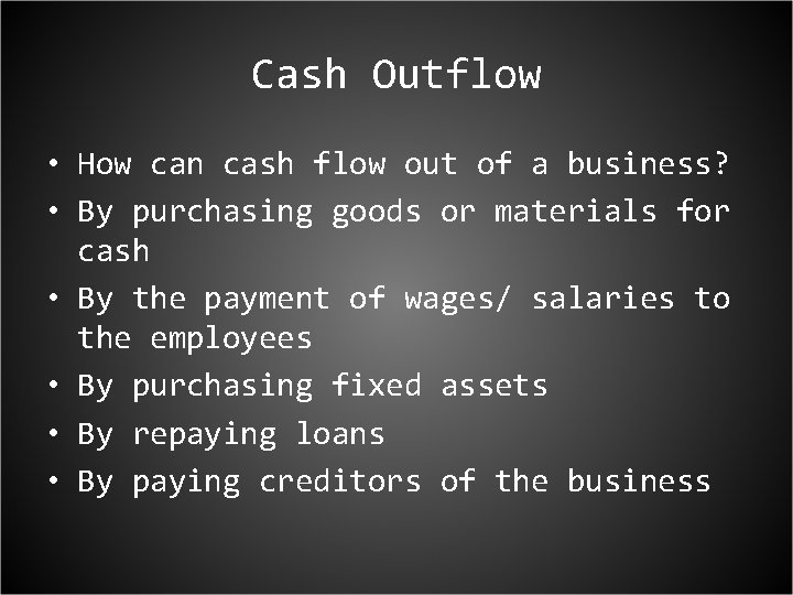 Cash Outflow • How can cash flow out of a business? • By purchasing