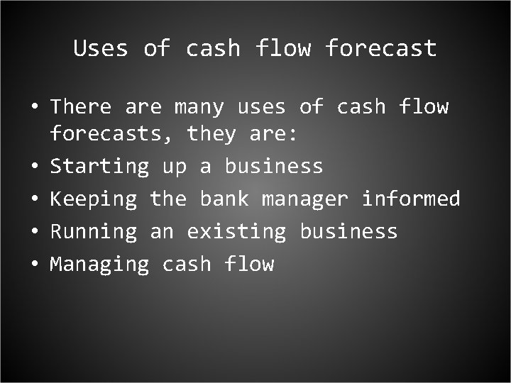 Uses of cash flow forecast • There are many uses of cash flow forecasts,