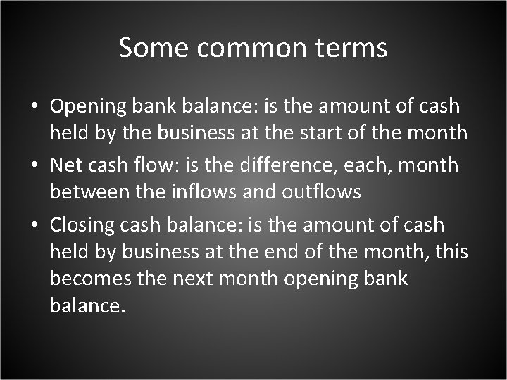Some common terms • Opening bank balance: is the amount of cash held by