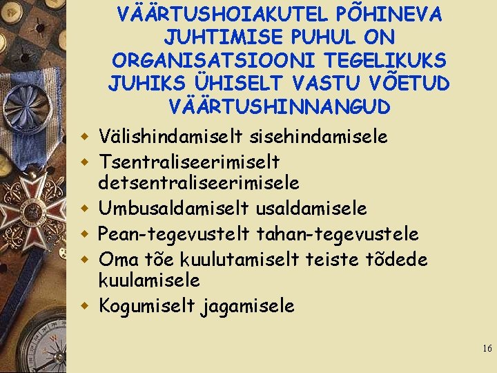 VÄÄRTUSHOIAKUTEL PÕHINEVA JUHTIMISE PUHUL ON ORGANISATSIOONI TEGELIKUKS JUHIKS ÜHISELT VASTU VÕETUD VÄÄRTUSHINNANGUD w Välishindamiselt