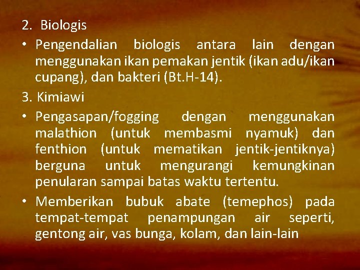 2. Biologis • Pengendalian biologis antara lain dengan menggunakan ikan pemakan jentik (ikan adu/ikan