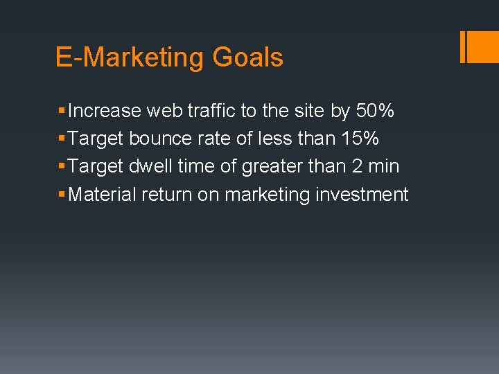 E-Marketing Goals § Increase web traffic to the site by 50% § Target bounce