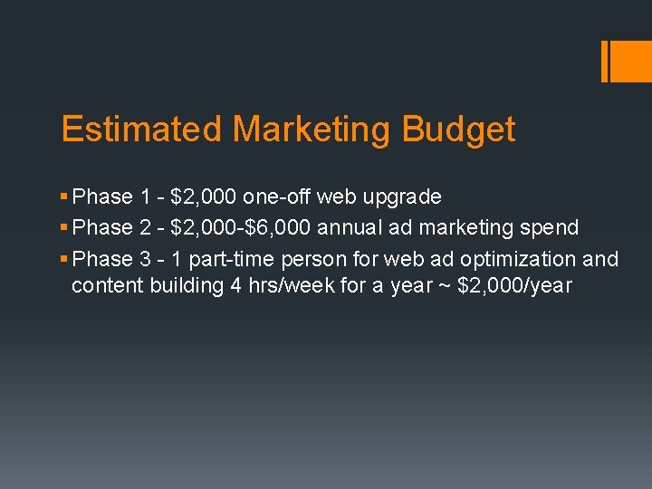 Estimated Marketing Budget § Phase 1 - $2, 000 one-off web upgrade § Phase