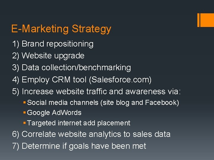 E-Marketing Strategy 1) Brand repositioning 2) Website upgrade 3) Data collection/benchmarking 4) Employ CRM