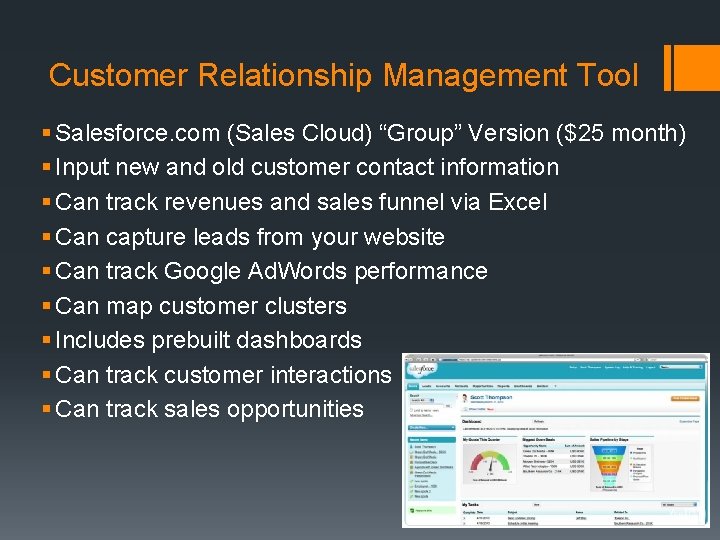 Customer Relationship Management Tool § Salesforce. com (Sales Cloud) “Group” Version ($25 month) §