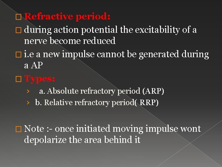 � Refractive period: � during action potential the excitability of a nerve become reduced