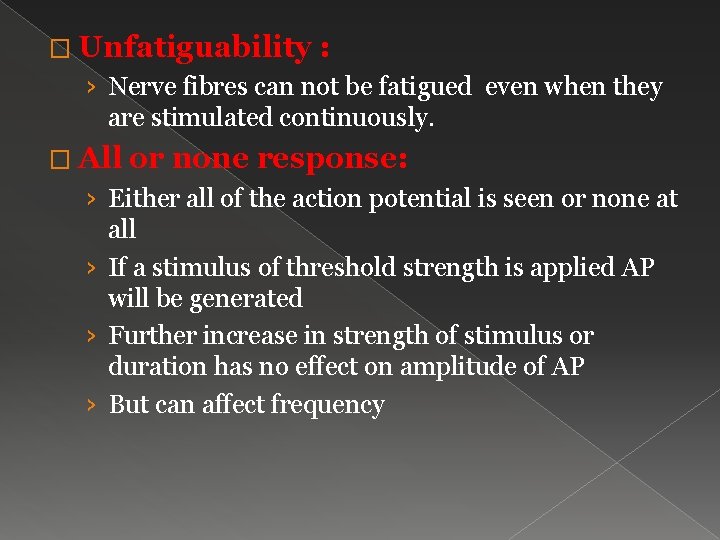 � Unfatiguability : › Nerve fibres can not be fatigued even when they are