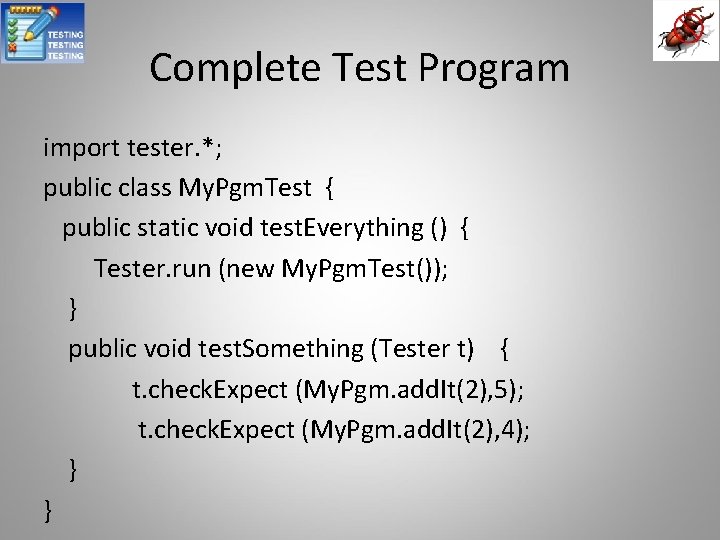Complete Test Program import tester. *; public class My. Pgm. Test { public static