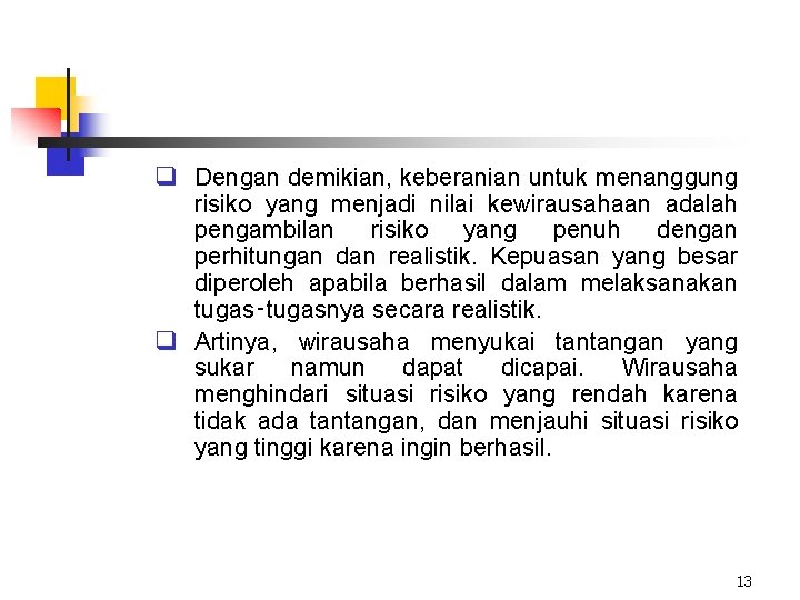 q Dengan demikian, keberanian untuk menanggung risiko yang menjadi nilai kewirausahaan adalah pengambilan risiko