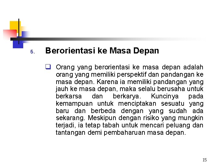 5. Berorientasi ke Masa Depan q Orang yang berorientasi ke masa depan adalah orang