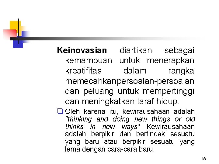 Keinovasian diartikan sebagai kemampuan untuk menerapkan kreatifitas dalam rangka memecahkan persoalan-persoalan dan peluang untuk