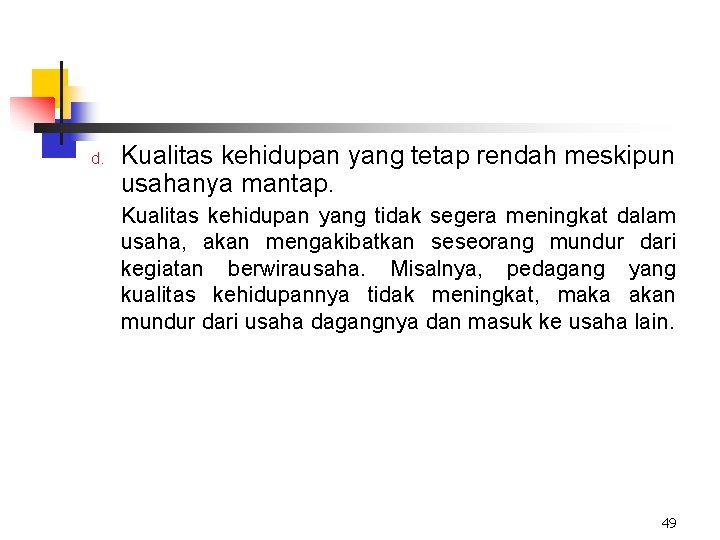 d. Kualitas kehidupan yang tetap rendah meskipun usahanya mantap. Kualitas kehidupan yang tidak segera