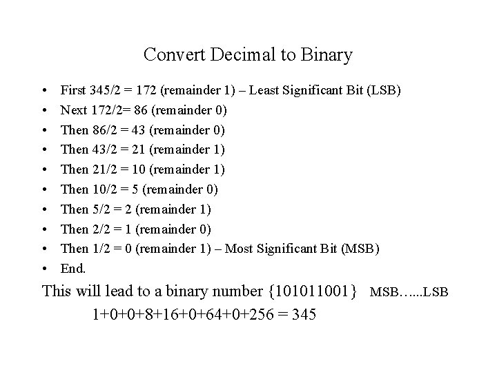 Convert Decimal to Binary • • • First 345/2 = 172 (remainder 1) –