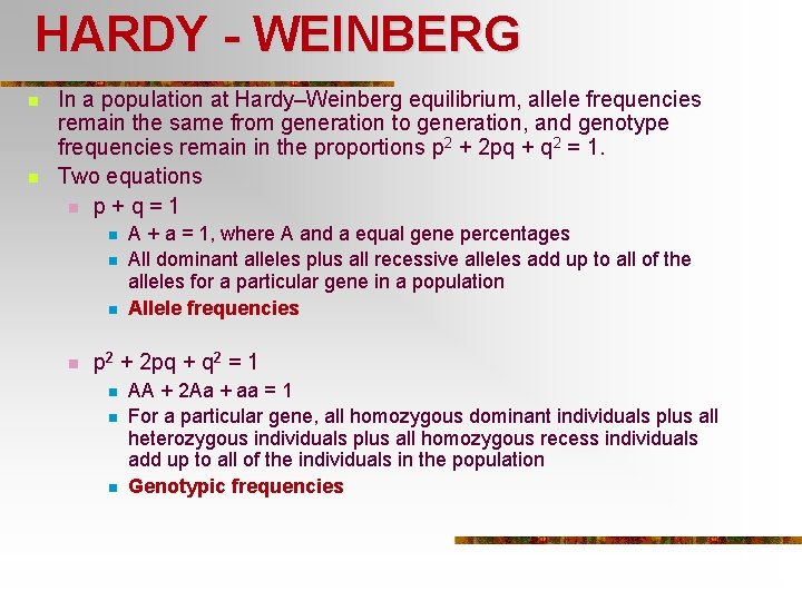 HARDY - WEINBERG n n In a population at Hardy–Weinberg equilibrium, allele frequencies remain