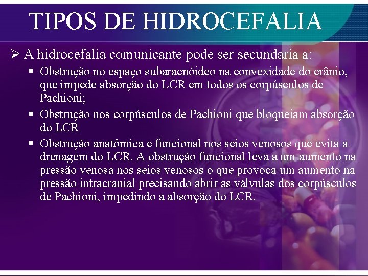 TIPOS DE HIDROCEFALIA Ø A hidrocefalia comunicante pode ser secundaria a: § Obstrução no