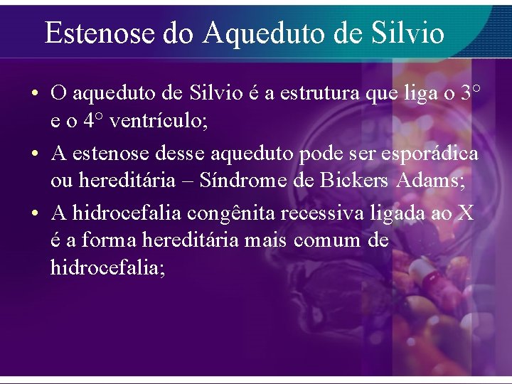 Estenose do Aqueduto de Silvio • O aqueduto de Silvio é a estrutura que