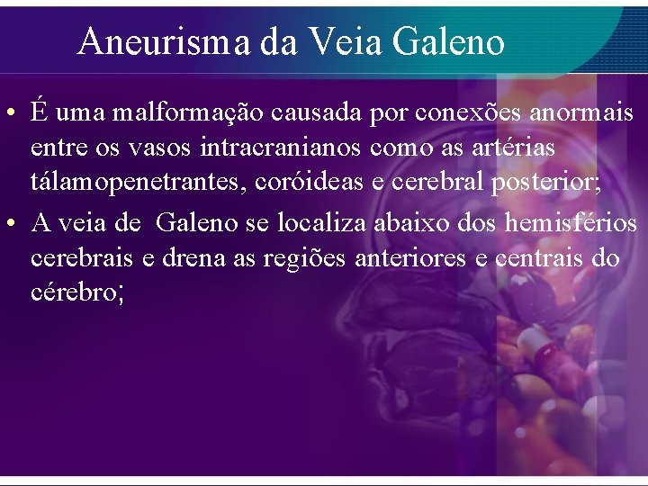 Aneurisma da Veia Galeno • É uma malformação causada por conexões anormais entre os