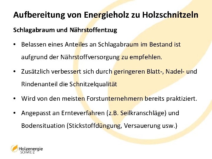 Aufbereitung von Energieholz zu Holzschnitzeln Schlagabraum und Nährstoffentzug • Belassen eines Anteiles an Schlagabraum