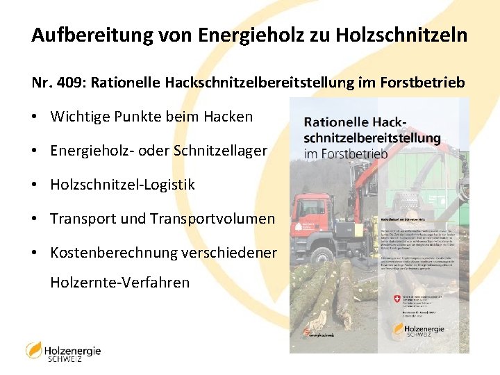 Aufbereitung von Energieholz zu Holzschnitzeln Nr. 409: Rationelle Hackschnitzelbereitstellung im Forstbetrieb • Wichtige Punkte