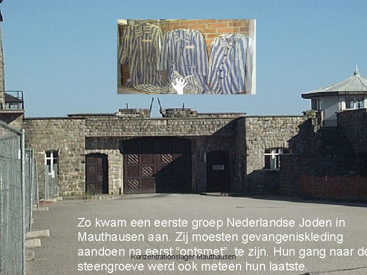Zo kwam een eerste groep Nederlandse Joden in Mauthausen aan. Zij moesten gevangeniskleding aandoen