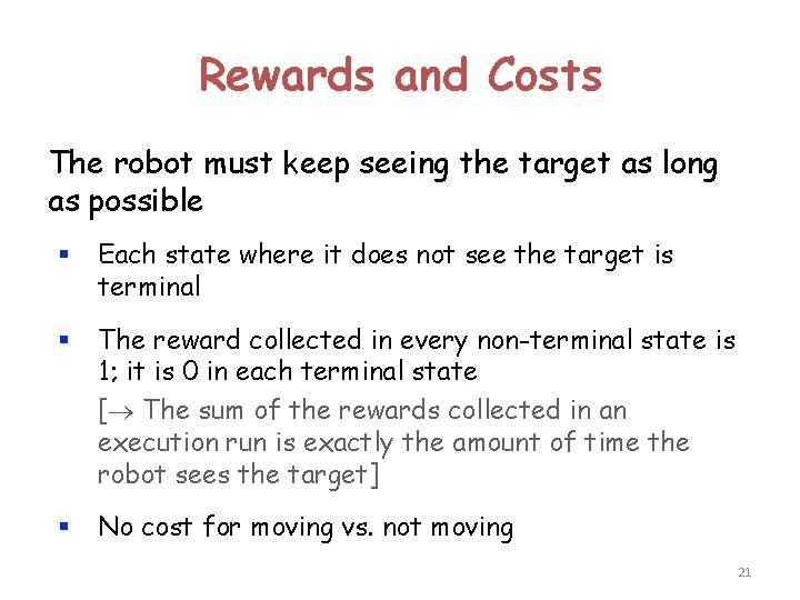 Rewards and Costs The robot must keep seeing the target as long as possible
