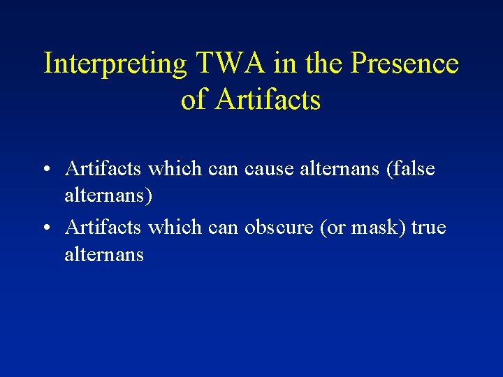 Interpreting TWA in the Presence of Artifacts • Artifacts which can cause alternans (false