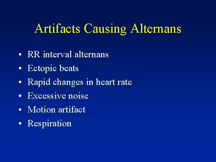 Artifacts Causing Alternans • • • RR interval alternans Ectopic beats Rapid changes in