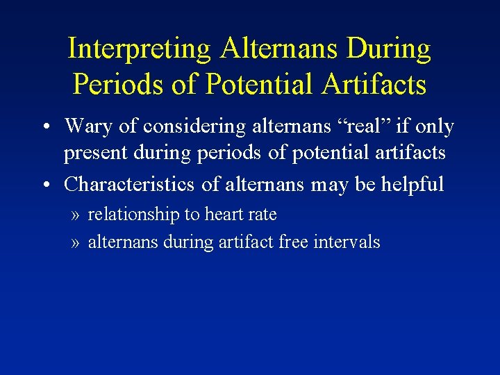 Interpreting Alternans During Periods of Potential Artifacts • Wary of considering alternans “real” if