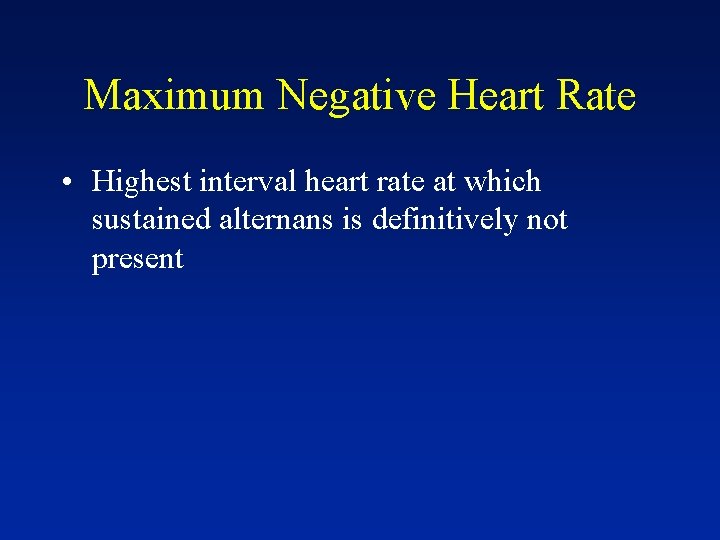 Maximum Negative Heart Rate • Highest interval heart rate at which sustained alternans is