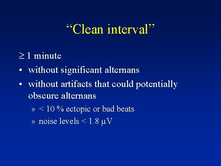 “Clean interval” 1 minute • without significant alternans • without artifacts that could potentially