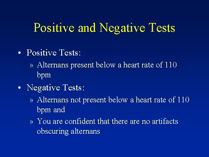 Positive and Negative Tests • Positive Tests: » Alternans present below a heart rate