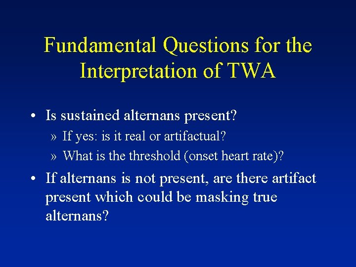 Fundamental Questions for the Interpretation of TWA • Is sustained alternans present? » If