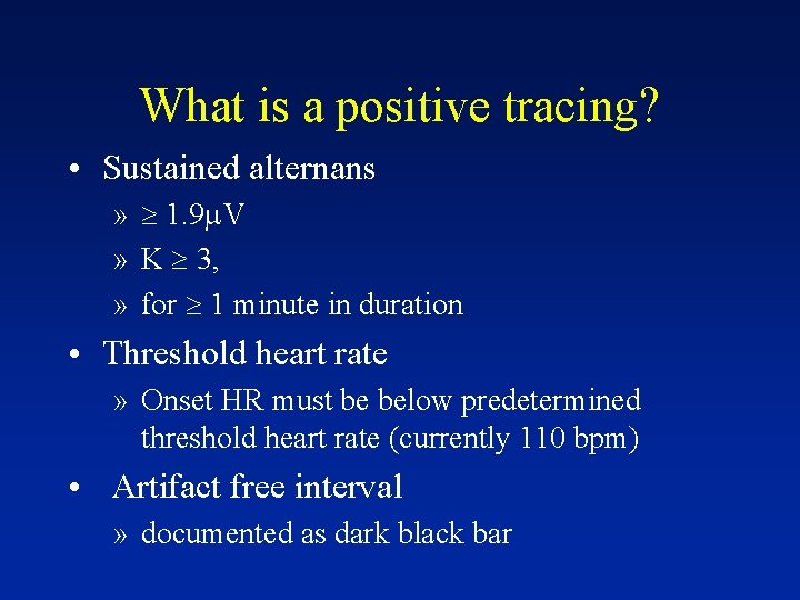 What is a positive tracing? • Sustained alternans » 1. 9 V » K
