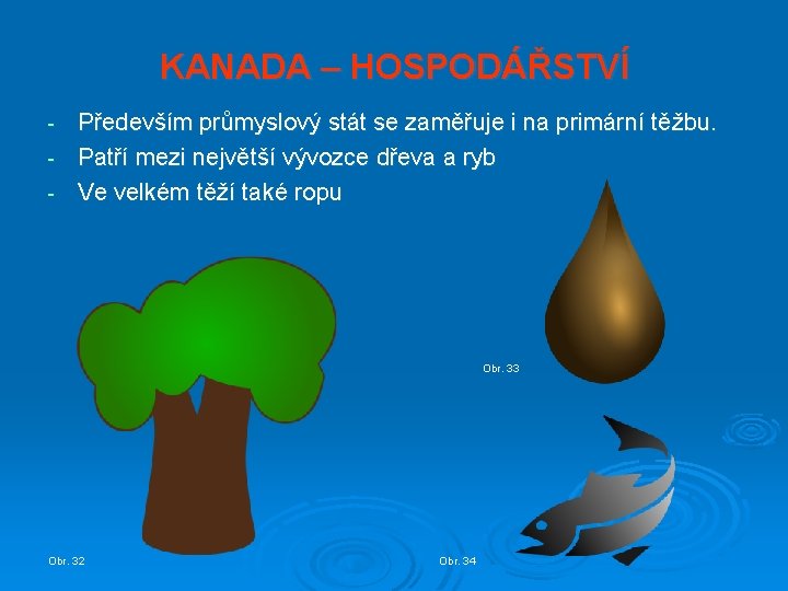 KANADA – HOSPODÁŘSTVÍ Především průmyslový stát se zaměřuje i na primární těžbu. - Patří