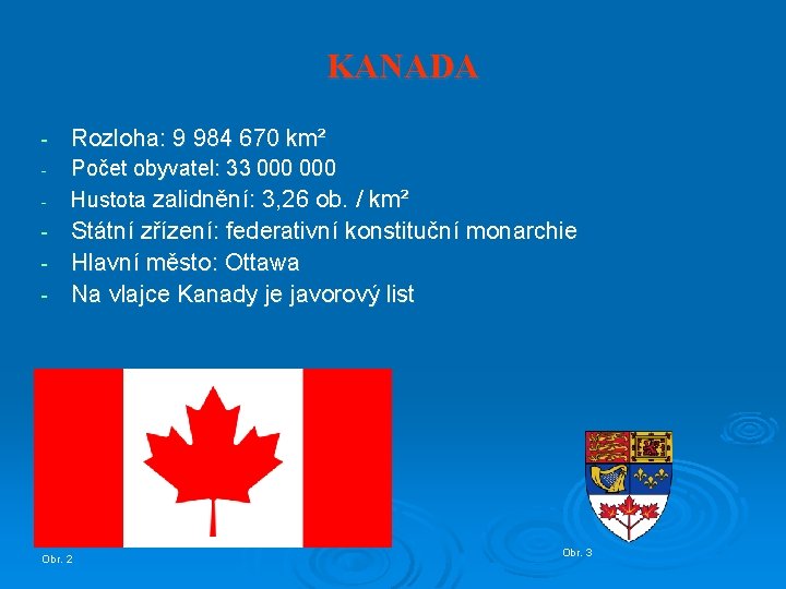 KANADA - Rozloha: 9 984 670 km² - Počet obyvatel: 33 000 Hustota zalidnění: