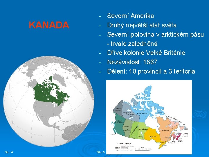 - KANADA - Obr. 4 Obr. 5 Severní Amerika Druhý největší stát světa Severní