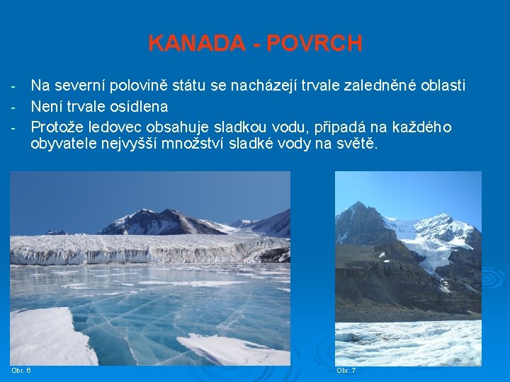 KANADA - POVRCH Na severní polovině státu se nacházejí trvale zaledněné oblasti - Není