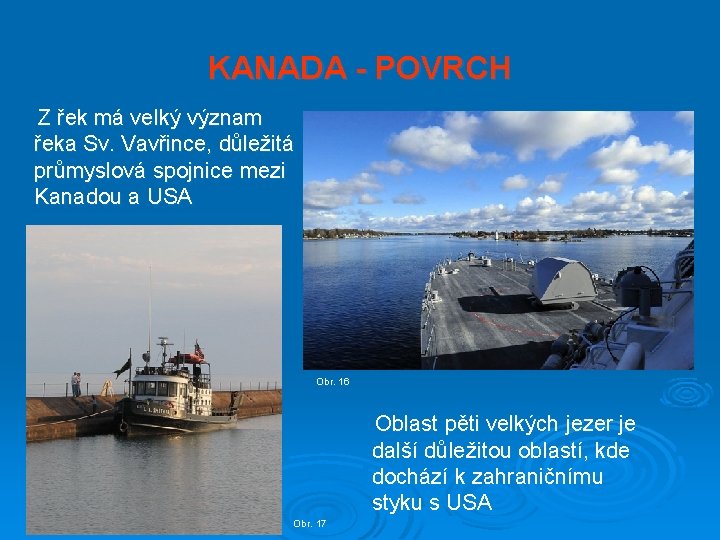 KANADA - POVRCH Z řek má velký význam řeka Sv. Vavřince, důležitá průmyslová spojnice