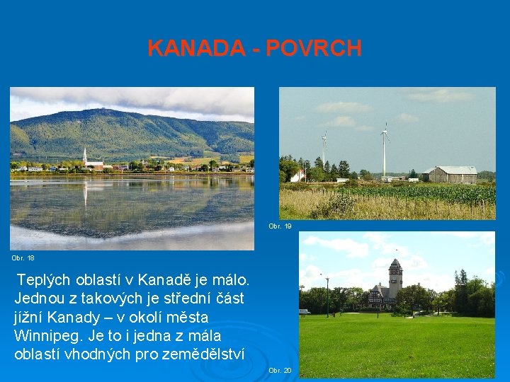 KANADA - POVRCH Obr. 19 Obr. 18 Teplých oblastí v Kanadě je málo. Jednou