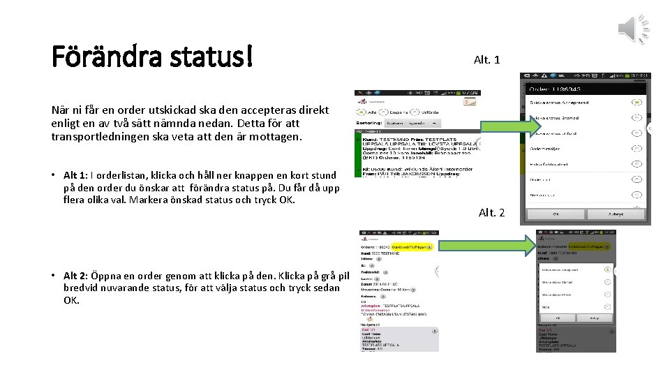 Förändra status! Alt. 1 När ni får en order utskickad ska den accepteras direkt