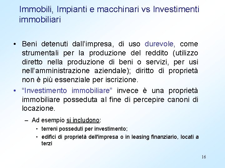 Immobili, Impianti e macchinari vs Investimenti immobiliari • Beni detenuti dall’impresa, di uso durevole,