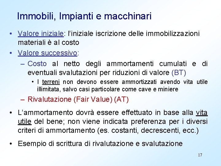 Immobili, Impianti e macchinari • Valore iniziale: l’iniziale iscrizione delle immobilizzazioni materiali è al