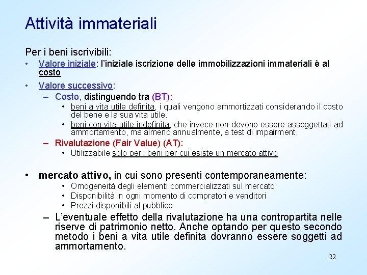 Attività immateriali Per i beni iscrivibili: • • Valore iniziale: l’iniziale iscrizione delle immobilizzazioni