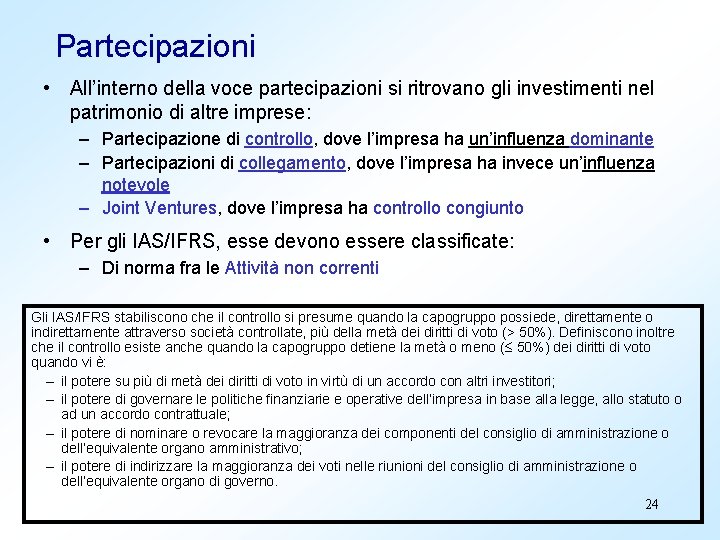 Partecipazioni • All’interno della voce partecipazioni si ritrovano gli investimenti nel patrimonio di altre